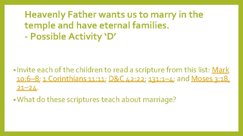 Heavenly Father wants us to marry in the temple and have eternal families. -