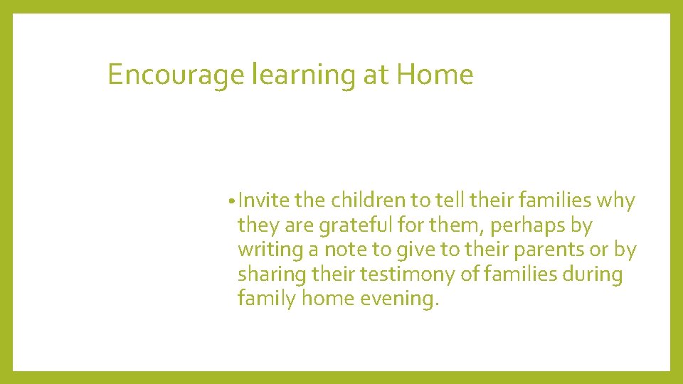 Encourage learning at Home • Invite the children to tell their families why they