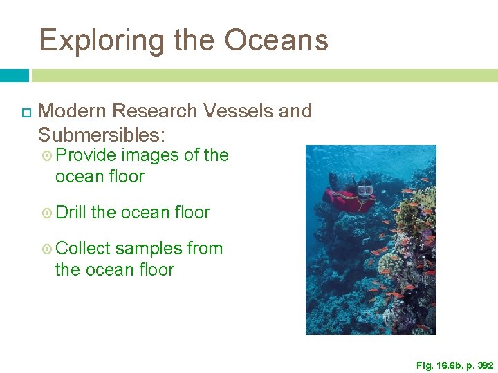 Exploring the Oceans Modern Research Vessels and Submersibles: Provide images of the ocean floor Exploring the Oceans Modern Research Vessels and Submersibles: Provide images of the ocean floor
