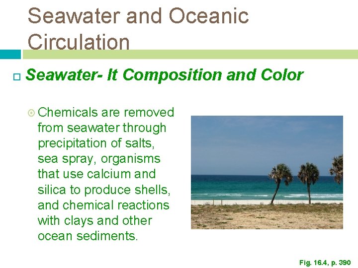 Seawater and Oceanic Circulation Seawater- It Composition and Color Chemicals are removed from seawater Seawater and Oceanic Circulation Seawater- It Composition and Color Chemicals are removed from seawater