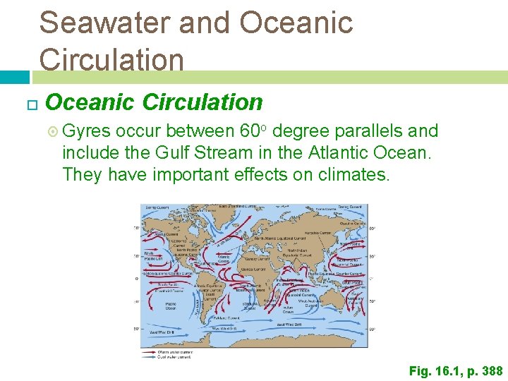 Seawater and Oceanic Circulation Gyres occur between 60 o degree parallels and include the Seawater and Oceanic Circulation Gyres occur between 60 o degree parallels and include the