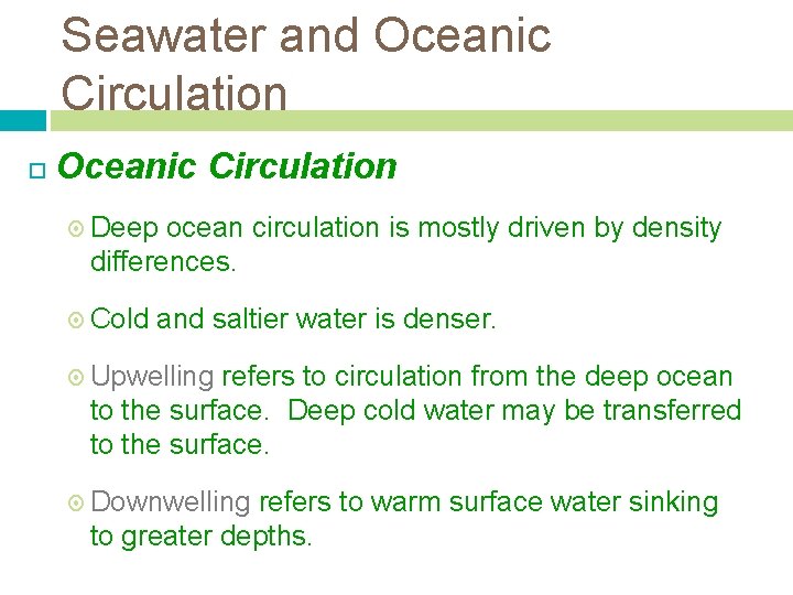 Seawater and Oceanic Circulation Deep ocean circulation is mostly driven by density differences. Cold Seawater and Oceanic Circulation Deep ocean circulation is mostly driven by density differences. Cold