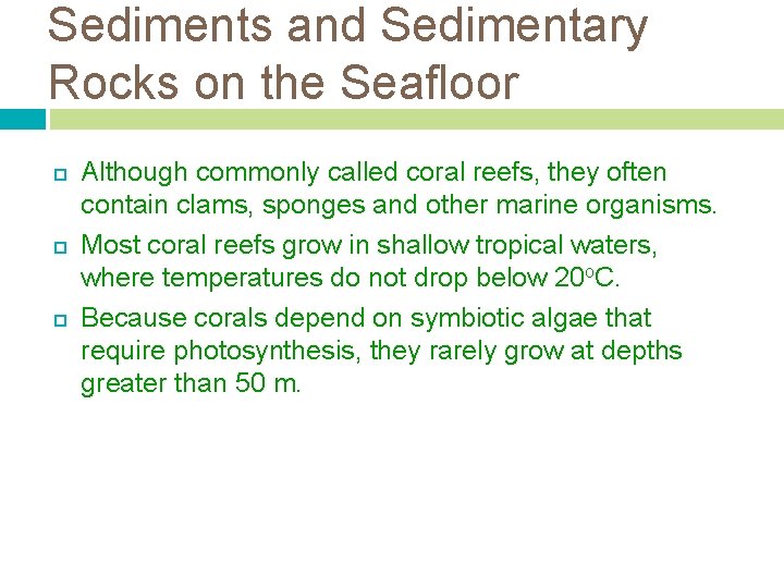 Sediments and Sedimentary Rocks on the Seafloor Although commonly called coral reefs, they often Sediments and Sedimentary Rocks on the Seafloor Although commonly called coral reefs, they often