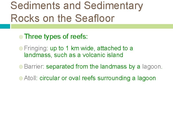 Sediments and Sedimentary Rocks on the Seafloor Three types of reefs: Fringing: up to Sediments and Sedimentary Rocks on the Seafloor Three types of reefs: Fringing: up to