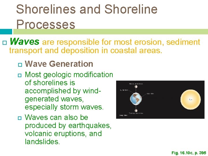 Shorelines and Shoreline Processes Waves are responsible for most erosion, sediment transport and deposition Shorelines and Shoreline Processes Waves are responsible for most erosion, sediment transport and deposition