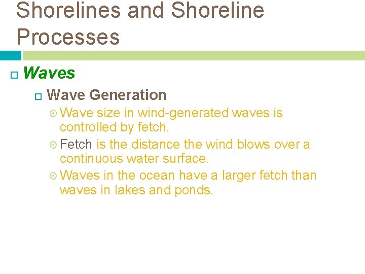 Shorelines and Shoreline Processes Wave Generation Wave size in wind-generated waves is controlled by Shorelines and Shoreline Processes Wave Generation Wave size in wind-generated waves is controlled by