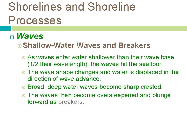 Shorelines and Shoreline Processes Waves Shallow-Water Waves and Breakers As waves enter water shallower Shorelines and Shoreline Processes Waves Shallow-Water Waves and Breakers As waves enter water shallower