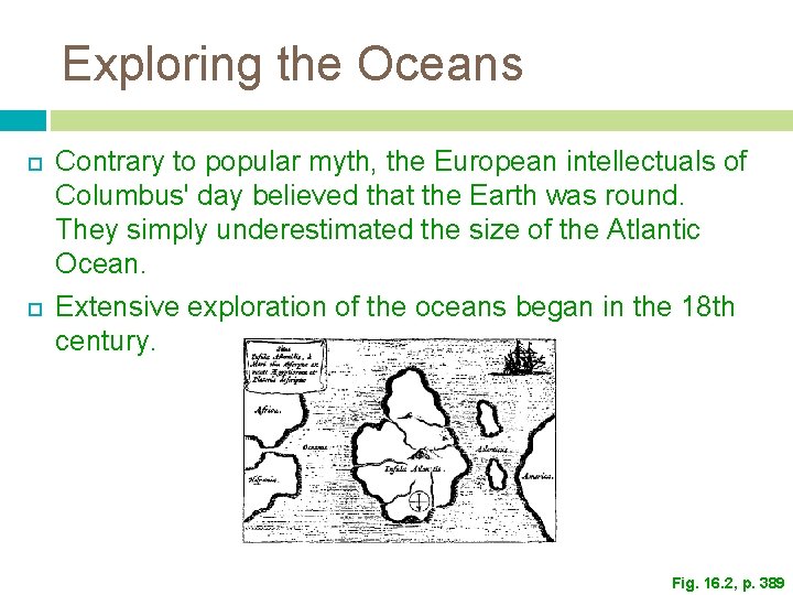 Exploring the Oceans Contrary to popular myth, the European intellectuals of Columbus' day believed Exploring the Oceans Contrary to popular myth, the European intellectuals of Columbus' day believed
