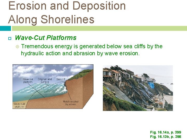 Erosion and Deposition Along Shorelines Wave-Cut Platforms Tremendous energy is generated below sea cliffs Erosion and Deposition Along Shorelines Wave-Cut Platforms Tremendous energy is generated below sea cliffs