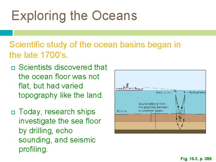Exploring the Oceans Scientific study of the ocean basins began in the late 1700’s. Exploring the Oceans Scientific study of the ocean basins began in the late 1700’s.