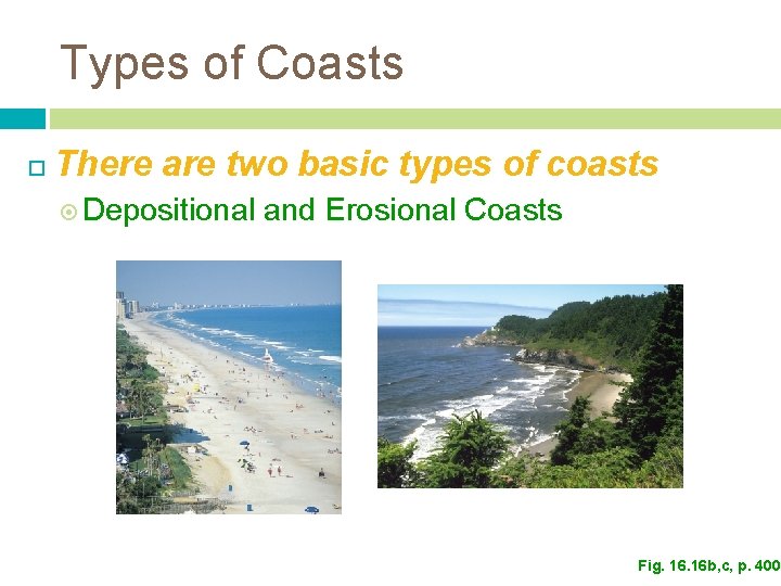 Types of Coasts There are two basic types of coasts Depositional and Erosional Coasts Types of Coasts There are two basic types of coasts Depositional and Erosional Coasts