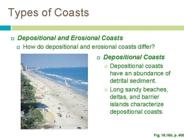 Types of Coasts Depositional and Erosional Coasts How do depositional and erosional coasts differ? Types of Coasts Depositional and Erosional Coasts How do depositional and erosional coasts differ?