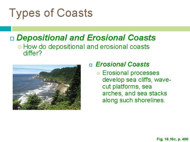 Types of Coasts Depositional and Erosional Coasts How do depositional and erosional coasts differ? Types of Coasts Depositional and Erosional Coasts How do depositional and erosional coasts differ?
