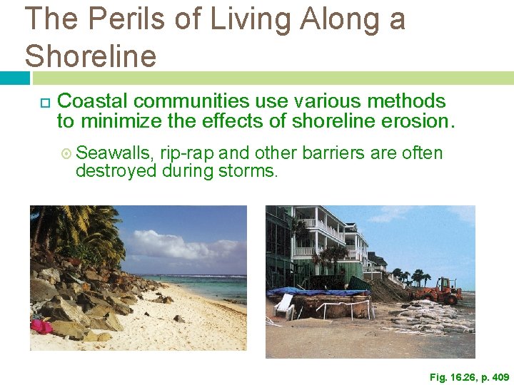The Perils of Living Along a Shoreline Coastal communities use various methods to minimize The Perils of Living Along a Shoreline Coastal communities use various methods to minimize