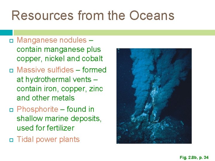 Resources from the Oceans Manganese nodules – contain manganese plus copper, nickel and cobalt Resources from the Oceans Manganese nodules – contain manganese plus copper, nickel and cobalt