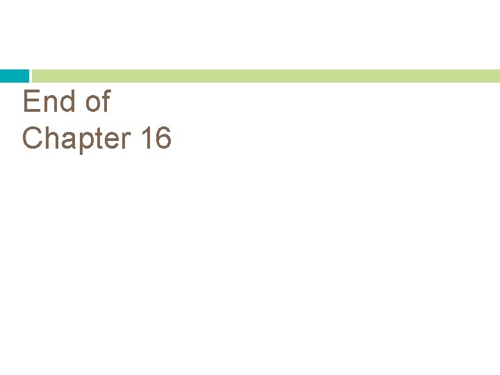 End of Chapter 16 End of Chapter 16