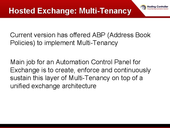Hosted Exchange: Multi-Tenancy Current version has offered ABP (Address Book Policies) to implement Multi-Tenancy Hosted Exchange: Multi-Tenancy Current version has offered ABP (Address Book Policies) to implement Multi-Tenancy