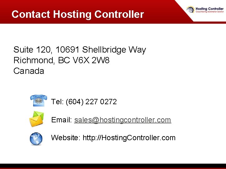Contact Hosting Controller Suite 120, 10691 Shellbridge Way Richmond, BC V 6 X 2 Contact Hosting Controller Suite 120, 10691 Shellbridge Way Richmond, BC V 6 X 2