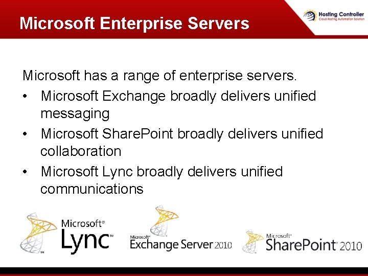 Microsoft Enterprise Servers Microsoft has a range of enterprise servers. • Microsoft Exchange broadly Microsoft Enterprise Servers Microsoft has a range of enterprise servers. • Microsoft Exchange broadly