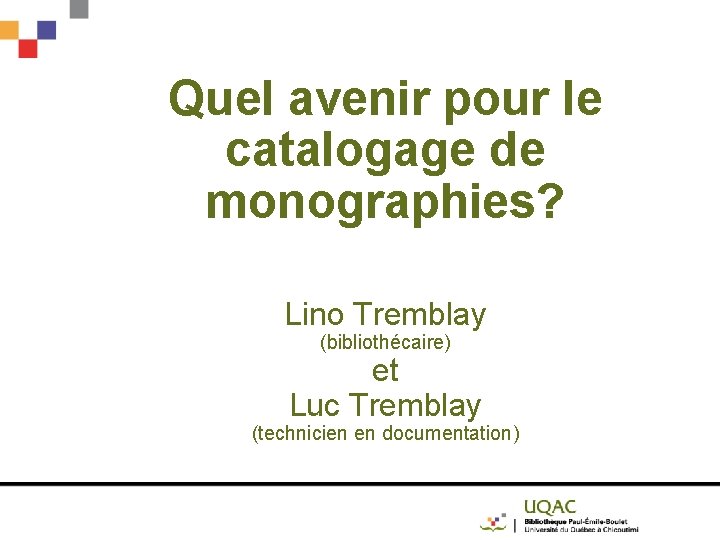 Quel avenir pour le catalogage de monographies? Lino Tremblay (bibliothécaire) et Luc Tremblay (technicien