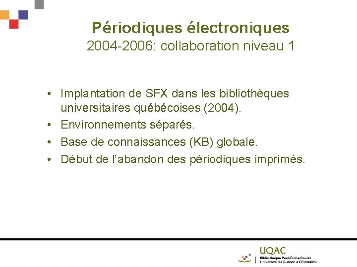 Périodiques électroniques 2004 -2006: collaboration niveau 1 • Implantation de SFX dans les bibliothèques