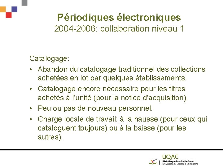 Périodiques électroniques 2004 -2006: collaboration niveau 1 Catalogage: • Abandon du catalogage traditionnel des