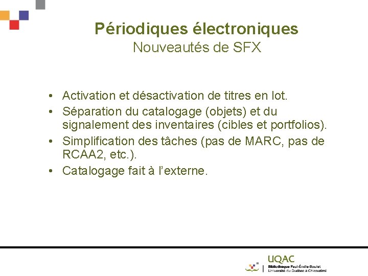Périodiques électroniques Nouveautés de SFX • Activation et désactivation de titres en lot. •