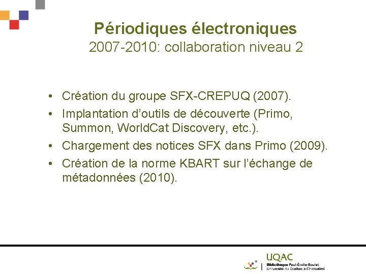 Périodiques électroniques 2007 -2010: collaboration niveau 2 • Création du groupe SFX-CREPUQ (2007). •
