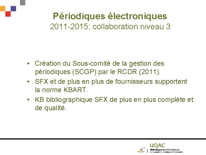 Périodiques électroniques 2011 -2015: collaboration niveau 3 • Création du Sous-comité de la gestion