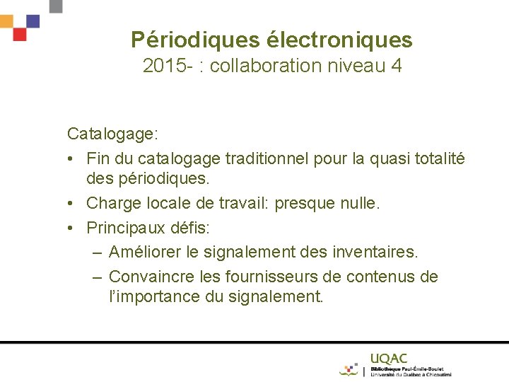 Périodiques électroniques 2015 - : collaboration niveau 4 Catalogage: • Fin du catalogage traditionnel