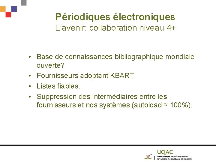 Périodiques électroniques L’avenir: collaboration niveau 4+ • Base de connaissances bibliographique mondiale ouverte? •