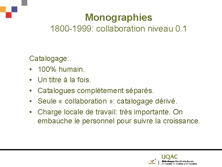 Monographies 1800 -1999: collaboration niveau 0. 1 Catalogage: • 100% humain. • Un titre