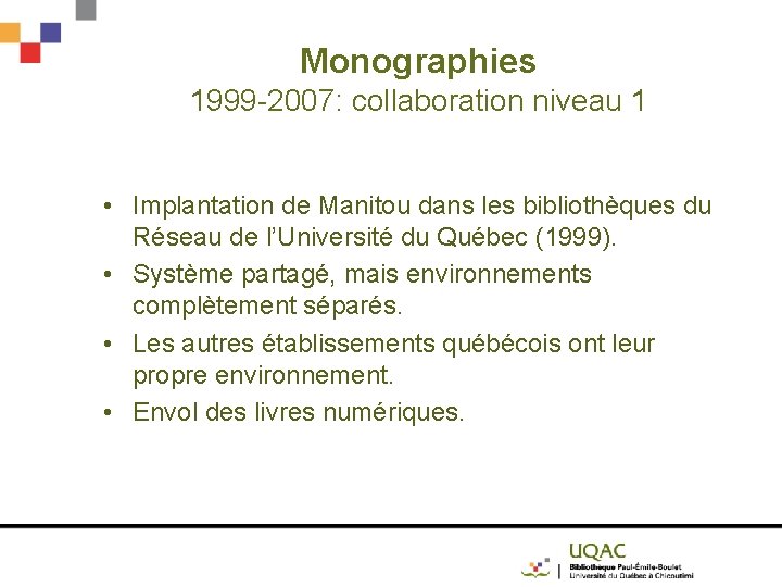 Monographies 1999 -2007: collaboration niveau 1 • Implantation de Manitou dans les bibliothèques du