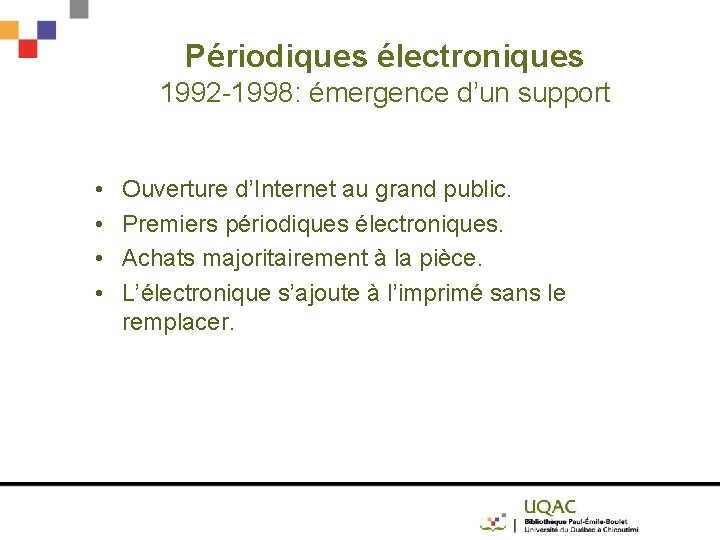 Périodiques électroniques 1992 -1998: émergence d’un support • • Ouverture d’Internet au grand public.