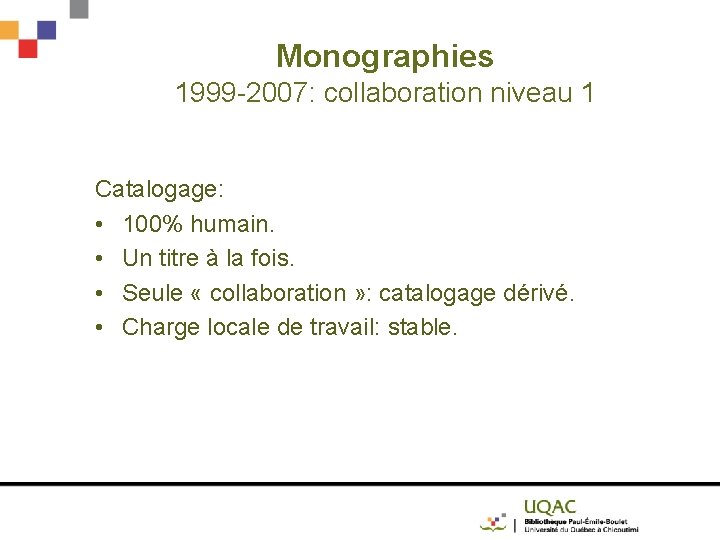 Monographies 1999 -2007: collaboration niveau 1 Catalogage: • 100% humain. • Un titre à