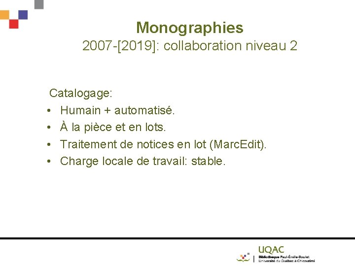 Monographies 2007 -[2019]: collaboration niveau 2 Catalogage: • Humain + automatisé. • À la