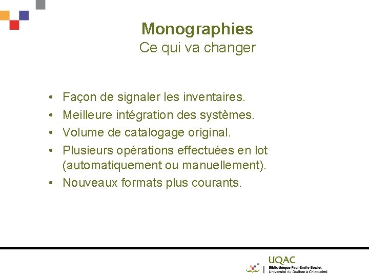 Monographies Ce qui va changer • • Façon de signaler les inventaires. Meilleure intégration