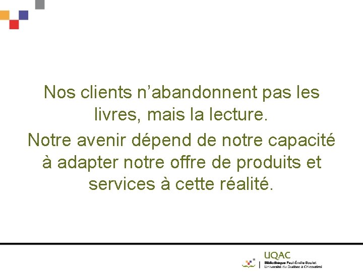 Nos clients n’abandonnent pas les livres, mais la lecture. Notre avenir dépend de notre