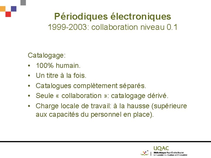 Périodiques électroniques 1999 -2003: collaboration niveau 0. 1 Catalogage: • 100% humain. • Un