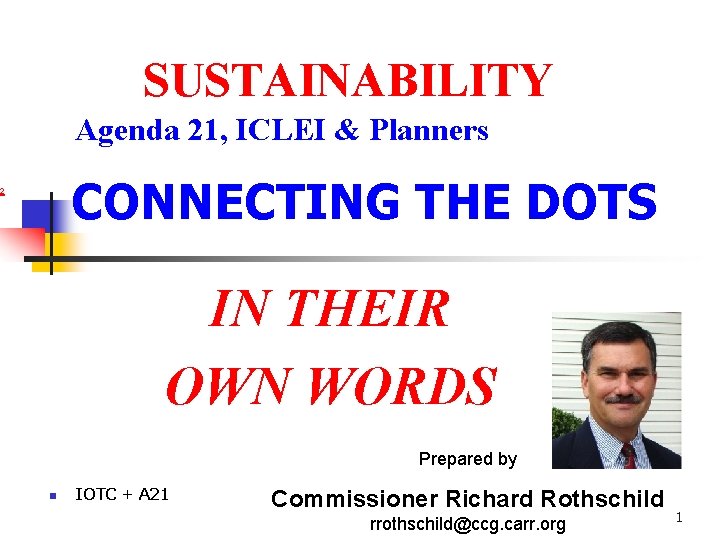 SUSTAINABILITY Agenda 21, ICLEI & Planners CONNECTING THE DOTS 2 IN THEIR OWN WORDS