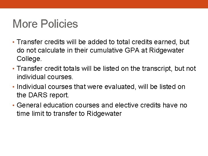 More Policies • Transfer credits will be added to total credits earned, but do