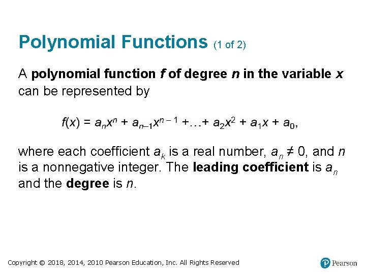 Polynomial Functions (1 of 2) A polynomial function f of degree n in the