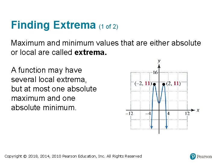 Finding Extrema (1 of 2) Maximum and minimum values that are either absolute or