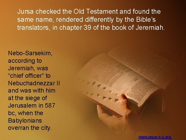 Jursa checked the Old Testament and found the same name, rendered differently by the