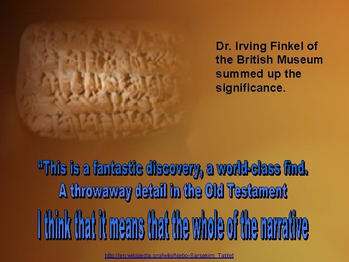 Dr. Irving Finkel of the British Museum summed up the significance. http: //en. wikipedia.