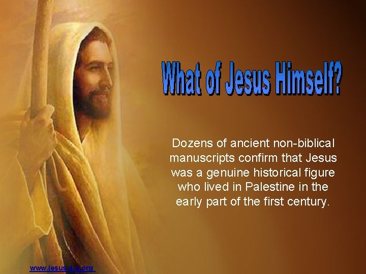 Dozens of ancient non-biblical manuscripts confirm that Jesus was a genuine historical figure who