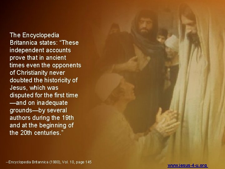 The Encyclopedia Britannica states: “These independent accounts prove that in ancient times even the