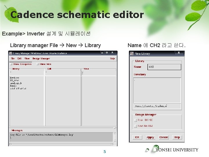 Cadence schematic editor Example> Inverter 설계 및 시뮬레이션 Library manager File New Library Name Cadence schematic editor Example> Inverter 설계 및 시뮬레이션 Library manager File New Library Name