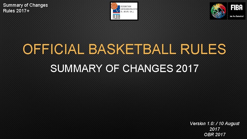 Summary of Changes Rules 2017+ OFFICIAL BASKETBALL RULES SUMMARY OF CHANGES 2017 Version 1.