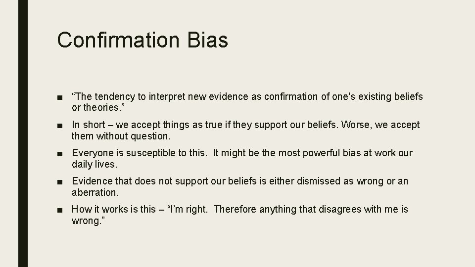 Confirmation Bias ■ “The tendency to interpret new evidence as confirmation of one's existing